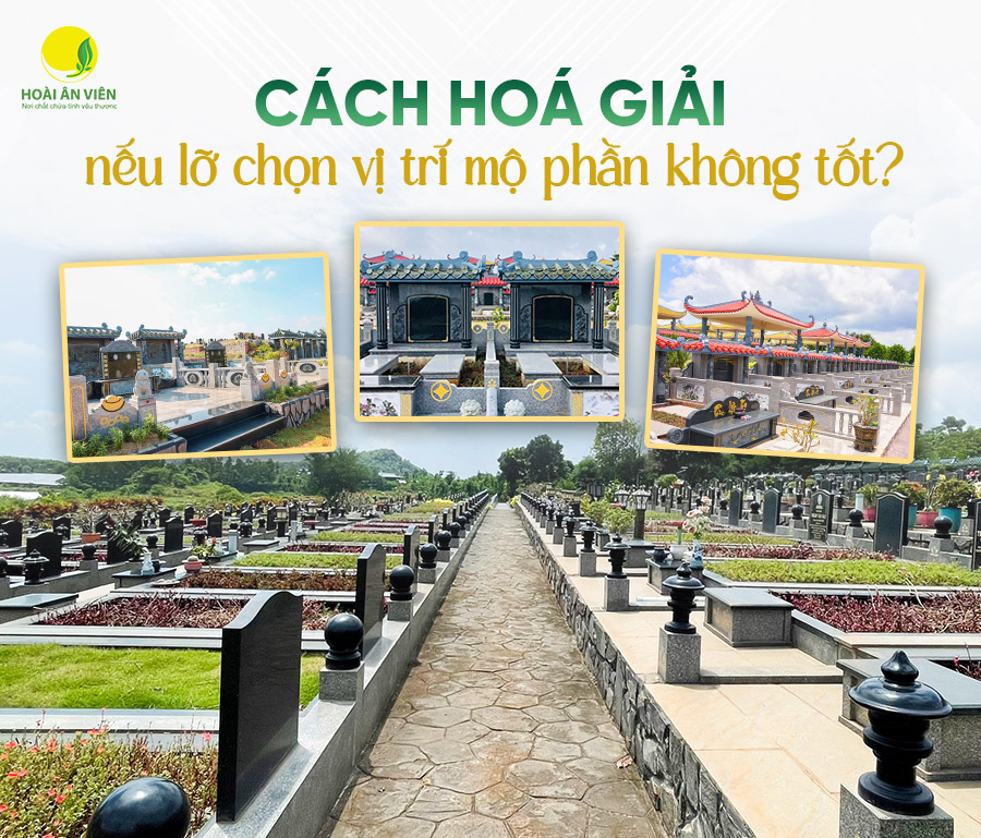 CÁCH HÓA GIẢI NẾU LỠ CHỌN PHẢI VỊ TRÍ MỘ PHẦN KHÔNG TỐT