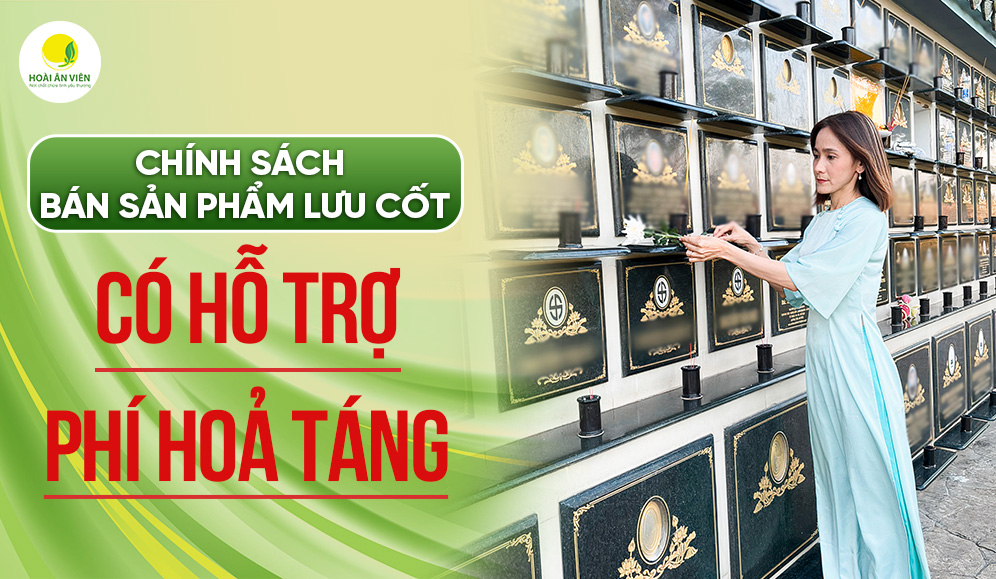 THÔNG BÁO CHÍNH SÁCH BÁN SẢN PHẨM LƯU CỐT - HỖ TRỢ PHÍ HỎA TÁNG
