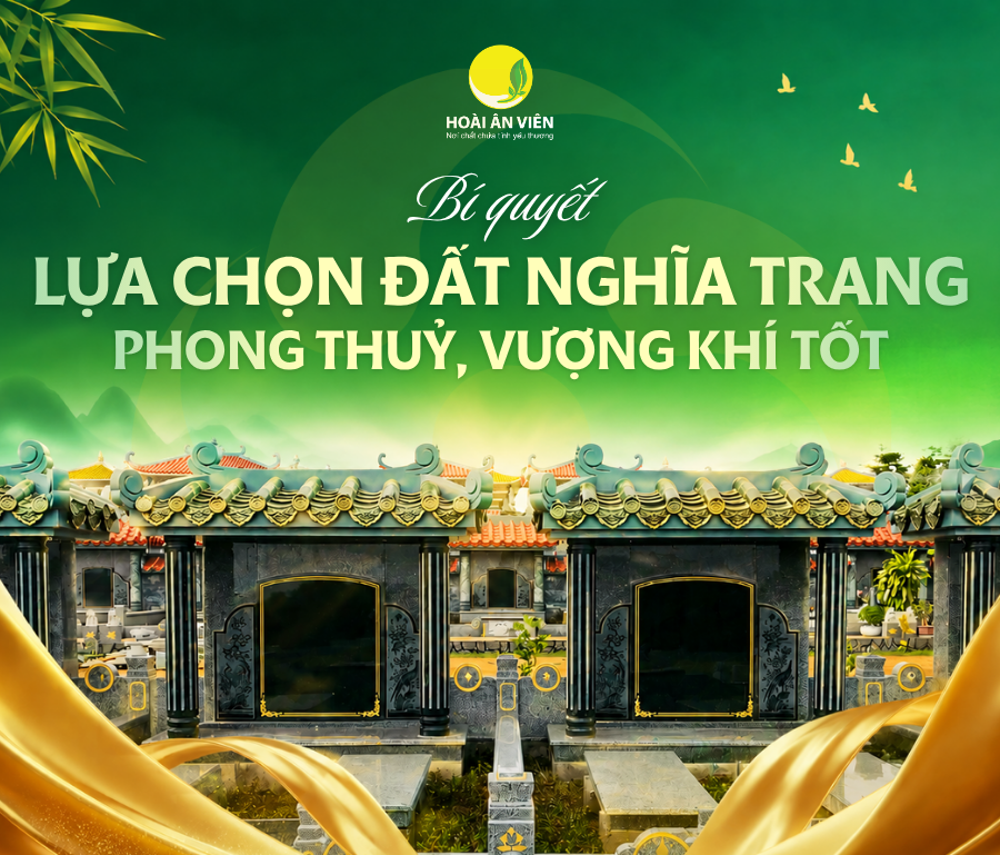Bí quyết lựa chọn đất nghĩa trang hợp phong thuỷ, vượng khí tốt