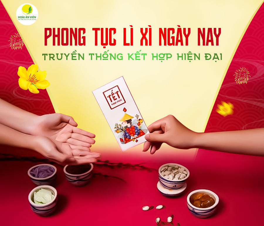 PHONG TỤC LÌ XÌ NGÀY NAY: TRUYỀN THỐNG KẾT HỢP HIỆN ĐẠI