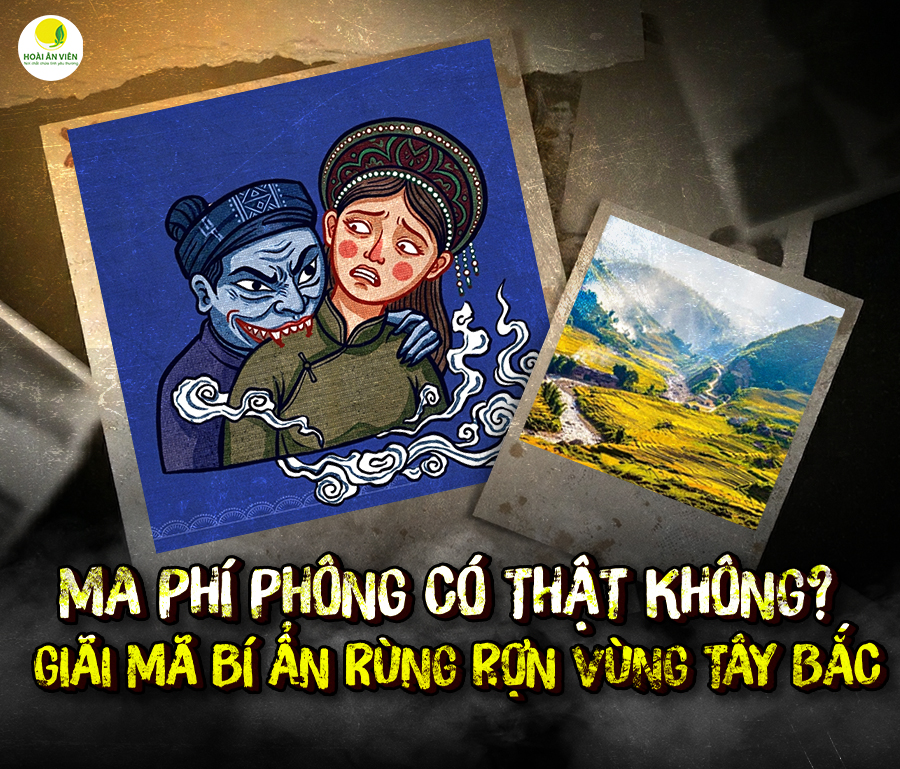 MA PHÍ PHÔNG CÓ THẬT KHÔNG? GIÃI MÃ BÍ ẨN RÙNG RỢN VÙNG TÂY BẮC