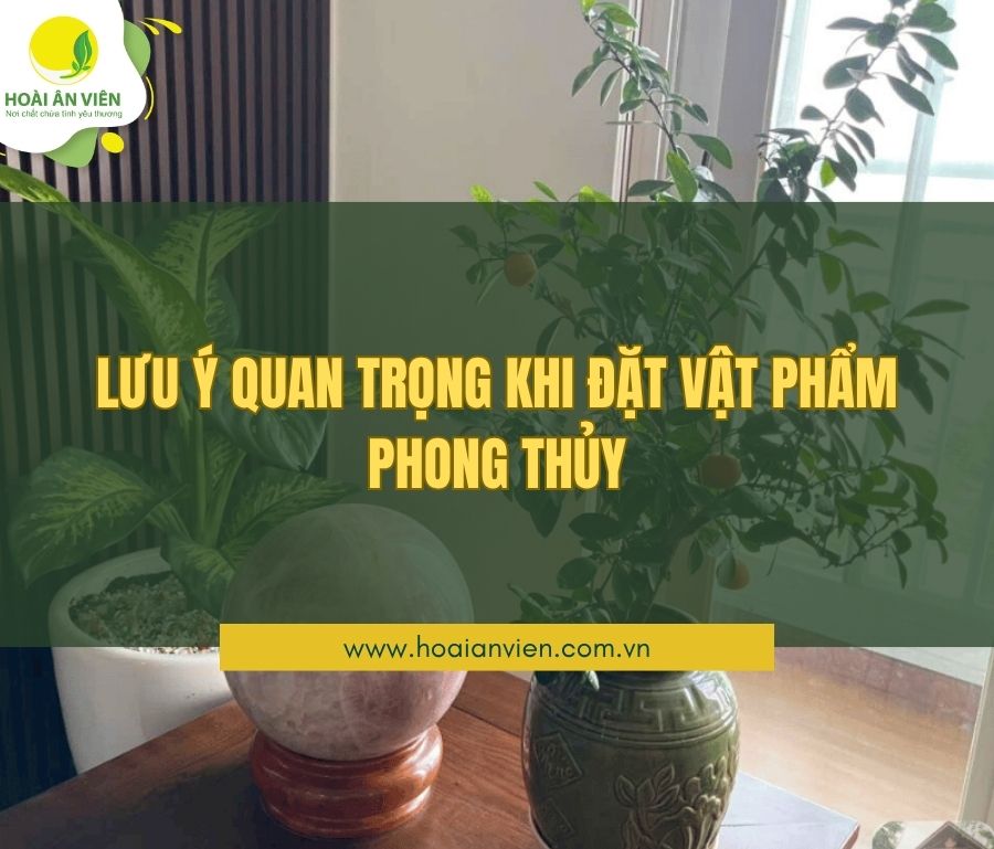 Lưu ý quan trọng khi đặt vật phẩm phong thủy