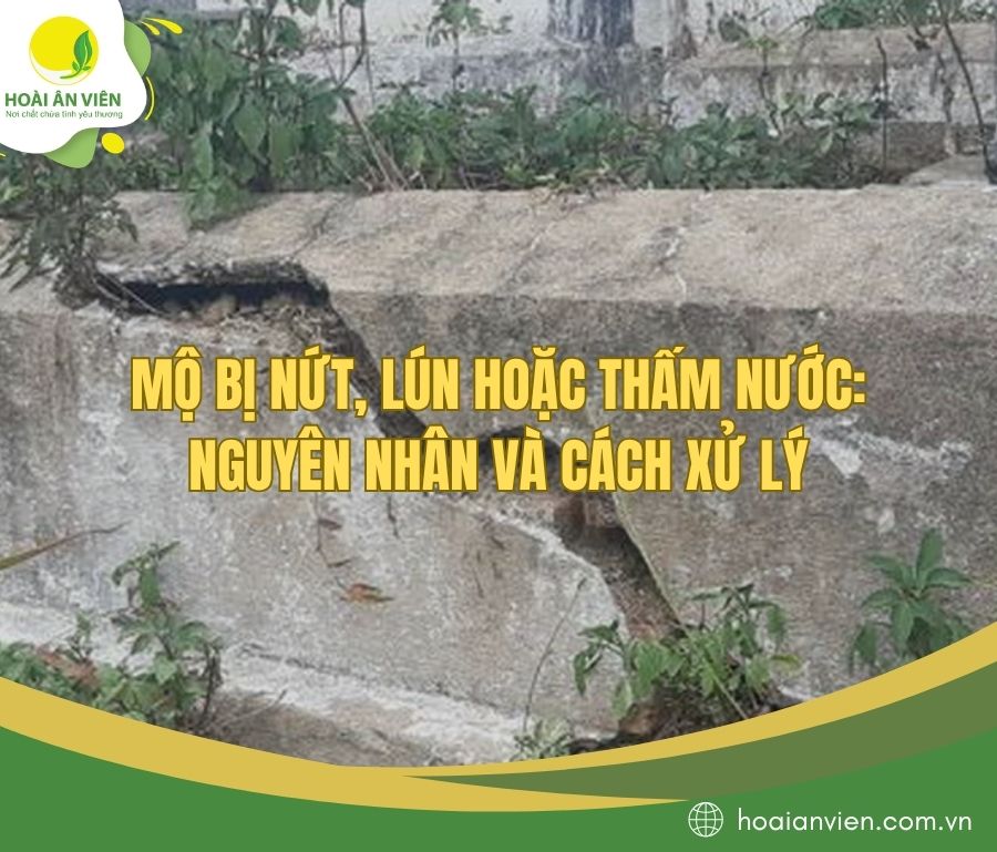 Mộ bị nứt, lún hoặc thấm nước: Nguyên nhân và cách xử lý