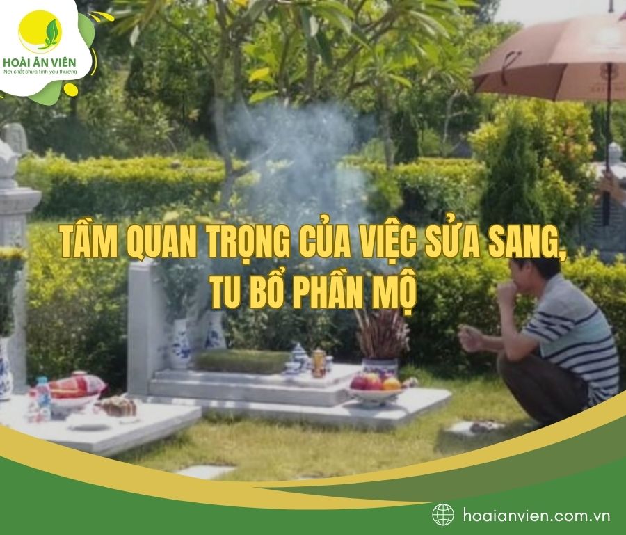 Tầm quan trọng của việc sửa sang, tu bổ phần mộ
