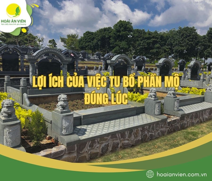 Lợi ích của việc tu bổ phần mộ đúng lúc