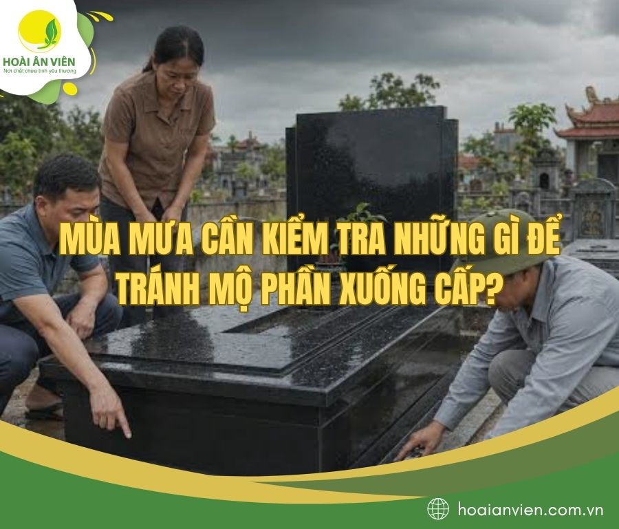 Mùa mưa cần kiểm tra những gì để tránh mộ phần xuống cấp?