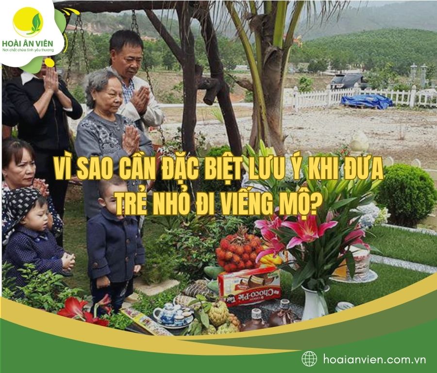 Vì sao cần đặc biệt lưu ý khi đưa trẻ nhỏ đi viếng mộ?