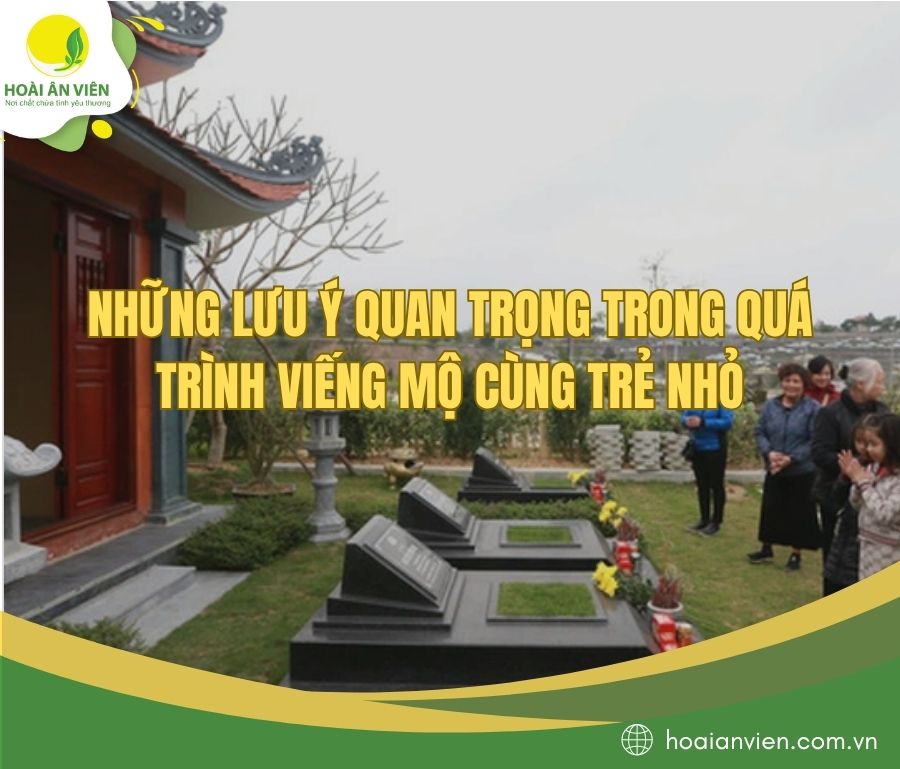 Những lưu ý quan trọng trong quá trình viếng mộ cùng trẻ nhỏ