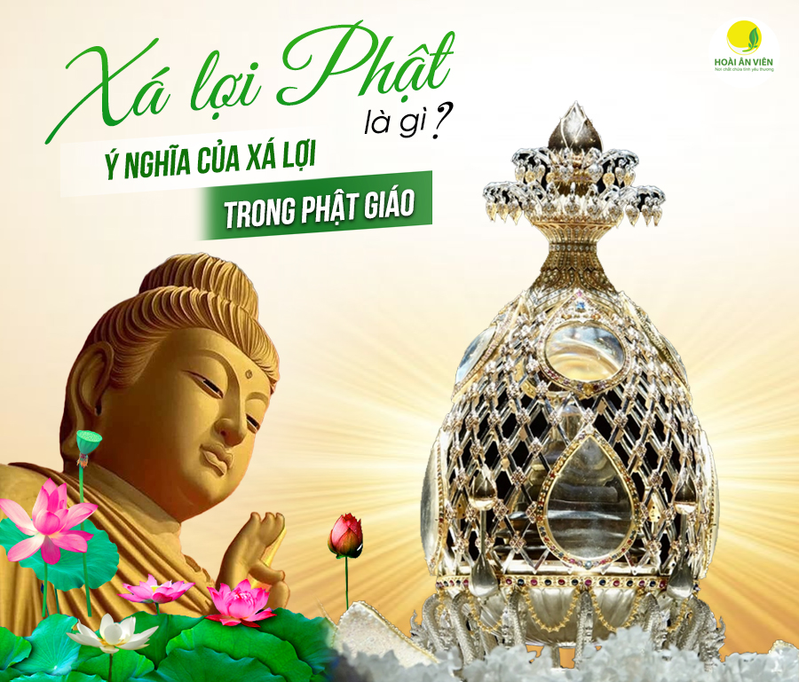 XÁ LỢI PHẬT LÀ GÌ? Ý NGHĨA CỦA XÁ LỢI TRONG PHẬT GIÁO